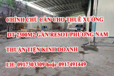 CHÍNH CHỦ CẦN CHO THUÊ XƯỞNG DT 2300M2 GẦN RESOT PHƯƠNG NAM THUẬN TIỆN KINH DOANH