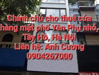 Chính chủ cho thuê cửa hàng mặt phố Yên Phụ nhỏ, Tây Hồ, Hà Nội