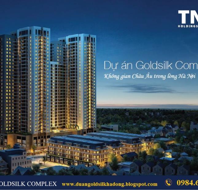Mở bán căn hộ Goldsilk Complex Hà Đông trực tiếp CĐT chọn căn, tầng vị trí đẹp