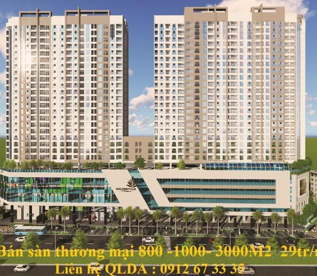 Bán sàn thương mại Goldern Palm mặt đường Lê Văn Lương 800- 1200- 1500- 3000m2, gía 29tr/m2