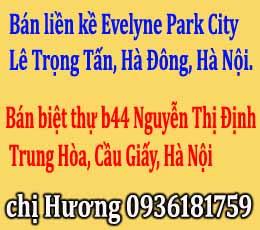 Bán liền kề Evelyne Park City, Lê Trọng Tấn, Hà Đông và thự b44 Nguyễn Thị Định, Trung Hòa, Cầu Giấy, Hà Nội.