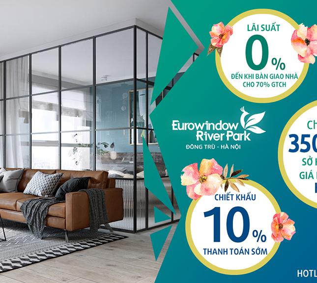 Mở bán Eurowindow River Park – CK 10%, LS 0%. Quà tặng đầu Xuân trị giá đến 15 triệu!