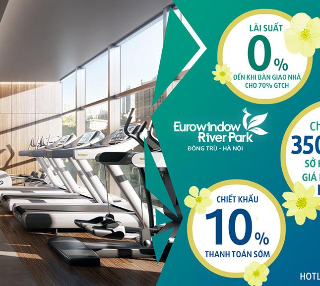 Mở bán Eurowindow River Park – CK 10%, LS 0%. Quà tặng đầu Xuân trị giá đến 15 triệu!