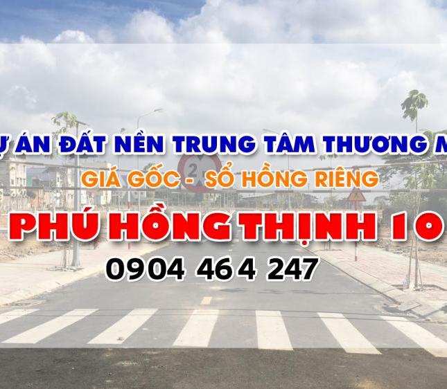 Phú Hồng Thịnh 10 Mở Bán Giai Đoạn 1 Giá CĐT SHR 100% Thổ Cư