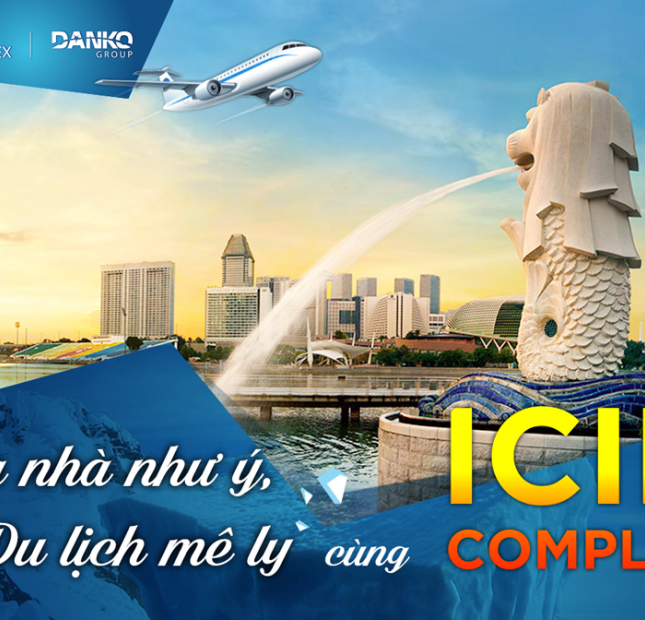 Tặng chuyến du lịch Singapore trị giá 40 triệu cho khách hàng giao dịch căn hộ tại ICID Complex