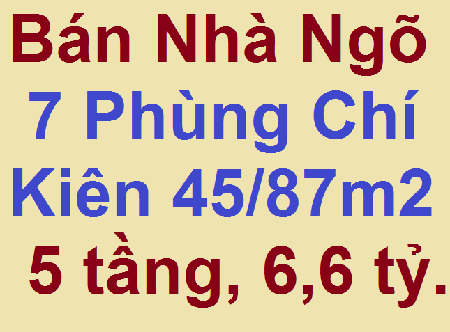 Bán nhà ngõ 7 Phùng Chí Kiên 45/87m2, 5 tầng, mt  3,2m, giá 6,6 tỷ. 