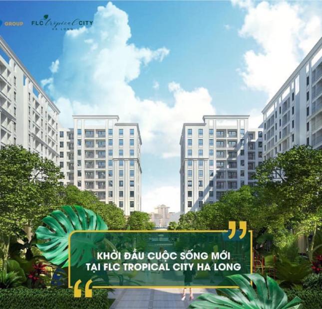 FLC TROPICAL CITY HẠ LONG – GIÁ TỐT, VỊ TRÍ KIM CƯƠNG, ĐẦU TƯ SIÊU LỢI NHUẬN 