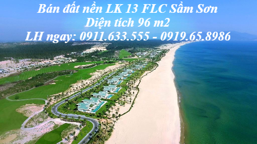 Bán đất nền LK 13 FLC Sầm Sơn – Cơ hội vàng cho những khách hàng đầu tư đón đầu cơn sóng du lịch 30/4 và 1/5.