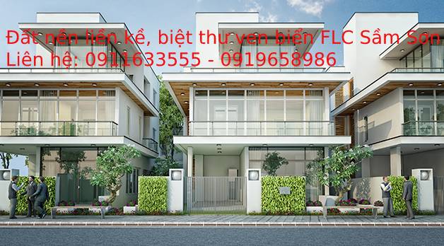 BÁN ĐẤT LIỀN KỀ VÀ BIỆT THỰ VEN BIỂN FLC SẦM SƠN GIÁ RẺ LIÊN HỆ 0919.65.8986