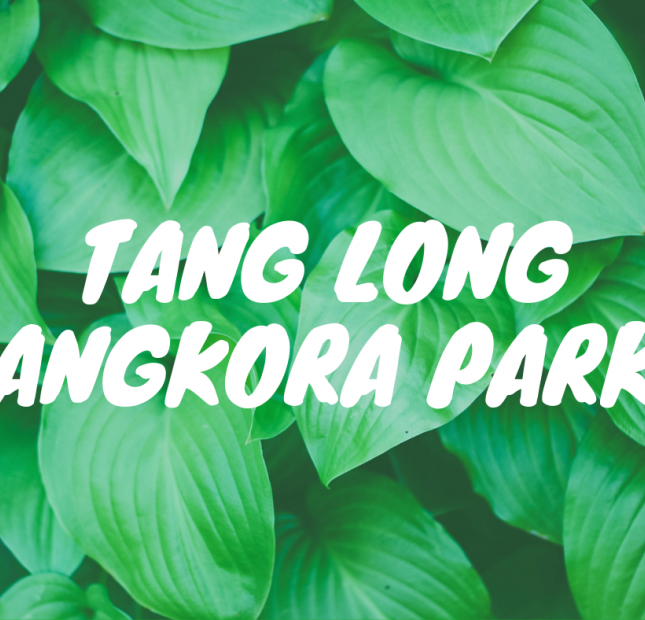 Còn vài lô Tăng Long Angkora Park cuối cùng, Giá rẻ hơn thị trường, 0932568597