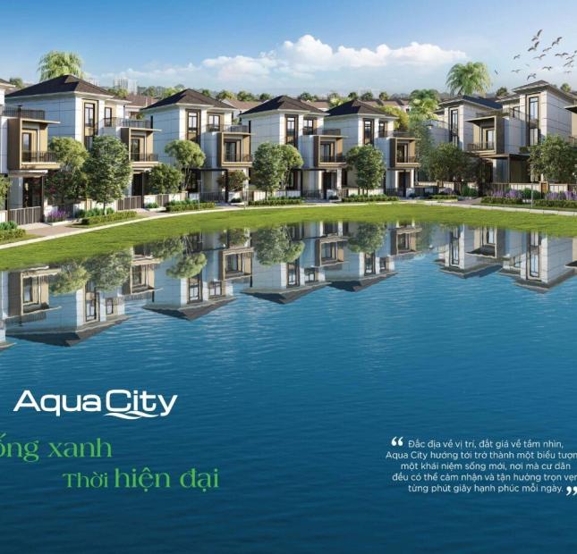 Sở hữu ngay căn biệt thự ven sông, Aqua City chỉ với 3,9 tỷ/ 36 tháng