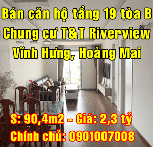 Bán căn hộ tầng 19 tòa B chung cư T&T Riverview 440 Vĩnh Hưng, Hoàng Mai