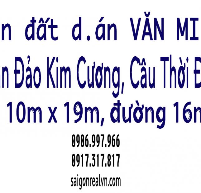 Bán đất D.án Văn Minh, mặt tiền Mai Chí Thọ Q2, đường 16m, 10x19, rẻ hơn thị trường¬ 110tr/m2. LH: 0906997966