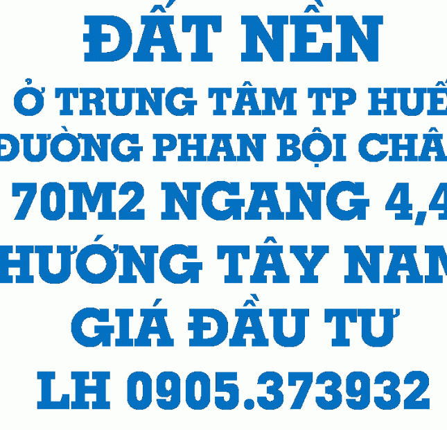 Đất ở Trung Tâm đường Phan Bội Châu, Tp Huế(70m2)-LH 0905.373932