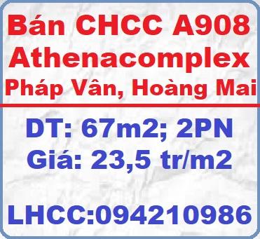 Bán CHCC A908 Athenacomplex Pháp Vân, Hoàng Mai, 23,5tr/m2; 0942109869