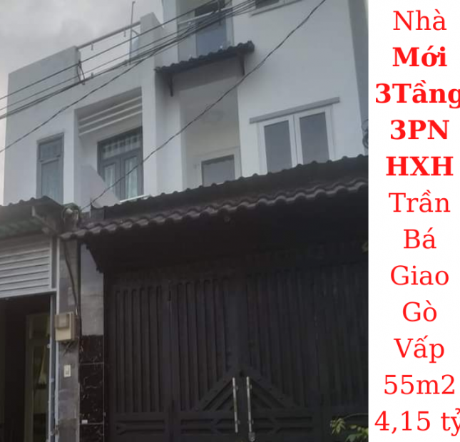 Bán nhà Mới 3 Tầng HXH Trần Bá Giao, P.5, GV 55m2 giá 4,15 tỷ TL