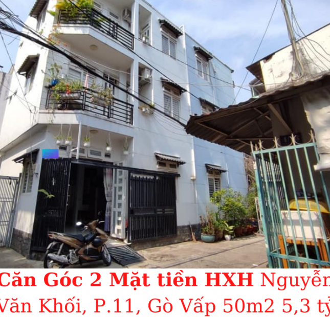 Bán nhà Mới Căn Góc! HXH Nguyễn Văn Khối, P.11, GV 50m2 giá 5,3 tỷ TL