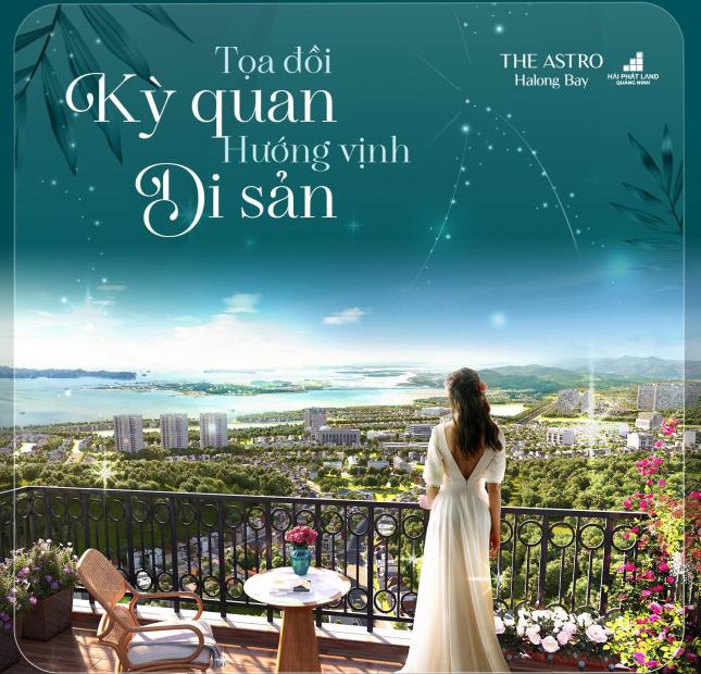 Đầu tư THE ASTRO HALONG BAY Đón đầu quy hoạch Giao lộ huyết mạch xuyên tâm dự án giá hấp dẫn