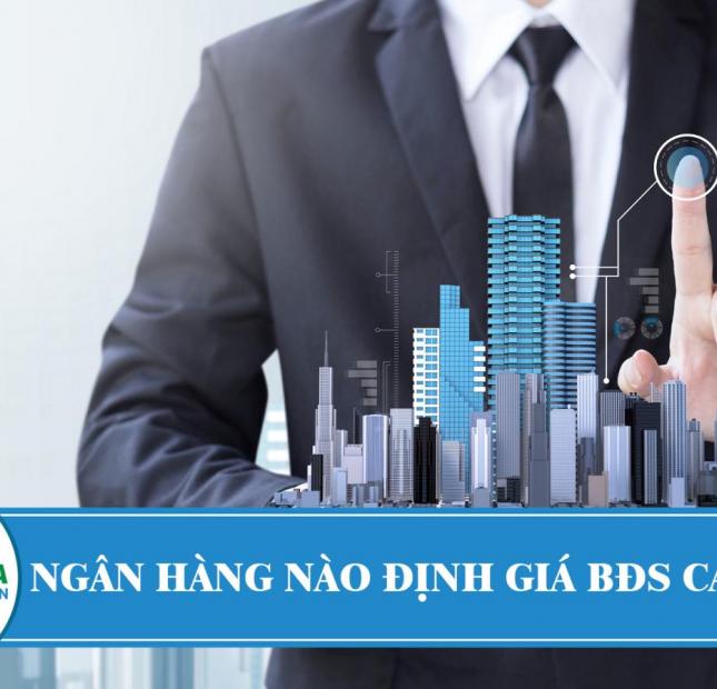 Ngân hàng nào định giá BĐS cao nhất hiện nay