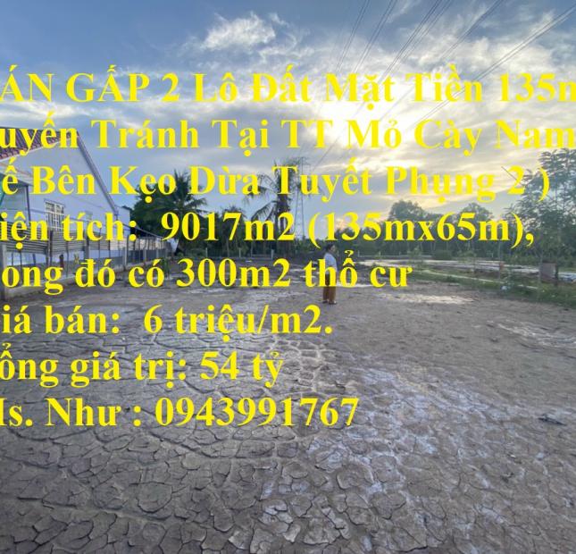 BÁN GẤP 2 Lô Đất Mặt Tiền 135m Tuyến Tránh Tại TT Mỏ Cày Nam ( Kế Bên Kẹo Dừa Tuyết Phụng 2 )