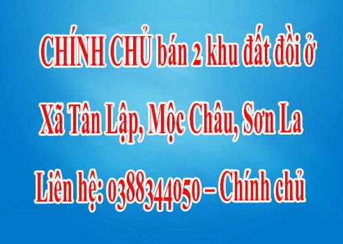 CHÍNH CHỦ bán 2 khu đất đồi ở xã Tân Lập, Mộc Châu, Sơn La.