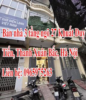 Bán nhà 3 tầng ngõ 27 Khuất Duy Tiến, Thanh Xuân Bắc, Hà Nội