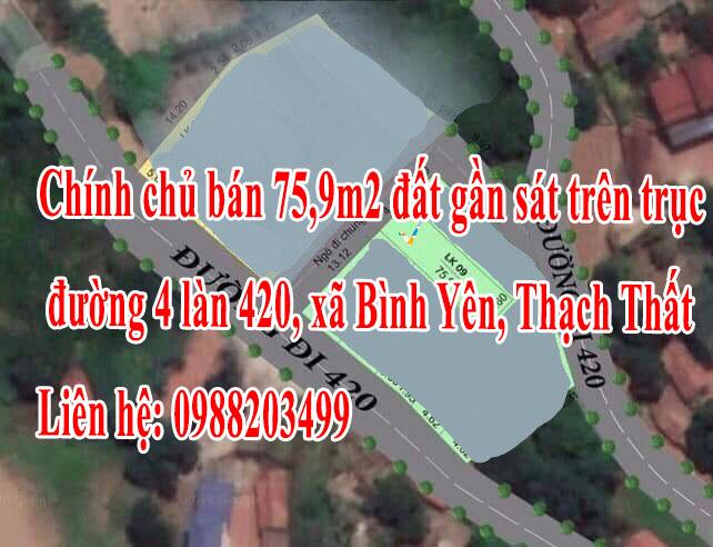 Chính chủ bán 75,9m2 đất gần sát trên trục đường 4 làn 420, xã Bình Yên, Thạch Thất, HN