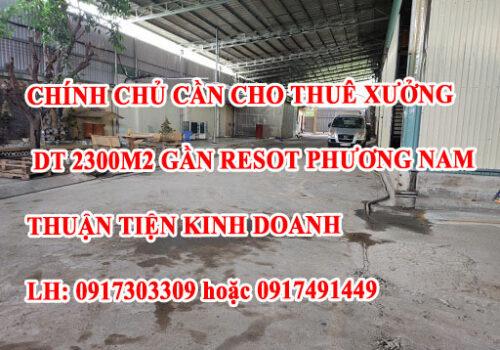 CHÍNH CHỦ CẦN CHO THUÊ XƯỞNG DT 2300M2 GẦN RESOT PHƯƠNG NAM THUẬN TIỆN KINH DOANH