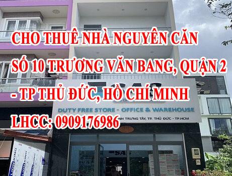 CHÍNH CHỦ CHO THUÊ NHÀ NGUYÊN CĂN SỐ 10, TRƯƠNG VĂN BANG, QUẬN 2 (TP THỦ ĐỨC), HCM