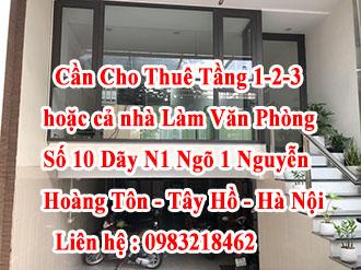 Chính Chủ Cần Cho Thuê Tầng 1-2-3  hoặc cả nhà Làm Văn Phòng Số 10 Dãy N1 Ngõ 1 Nguyễn Hoàng Tôn -