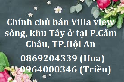 Chính chủ bán Villa view sông, khu Tây ở tại P.Cẩm Châu, TP.Hội An; 35 tỷ; 0869204339