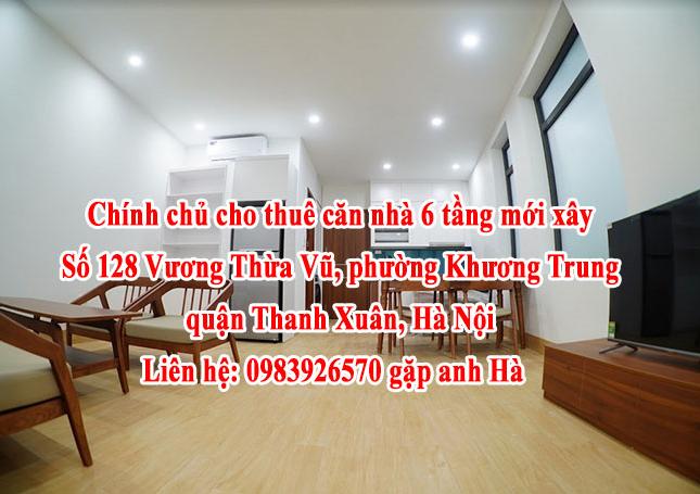 Chính chủ cho thuê căn nhà 6 tầng mới xây ở 128 Vương Thừa Vũ, phường Khương Trung, quận Thanh