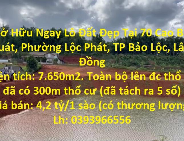 Sở Hữu Ngay Lô Đất Đẹp Tại 70 Cao Bá Quát, Phường Lộc Phát, TP Bảo Lộc, Lâm Đồng