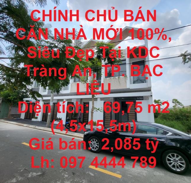 CHÍNH CHỦ BÁN CĂN NHÀ MỚI 100%, Siêu Đẹp Tại KDC Tràng An, TP. BẠC LIÊU