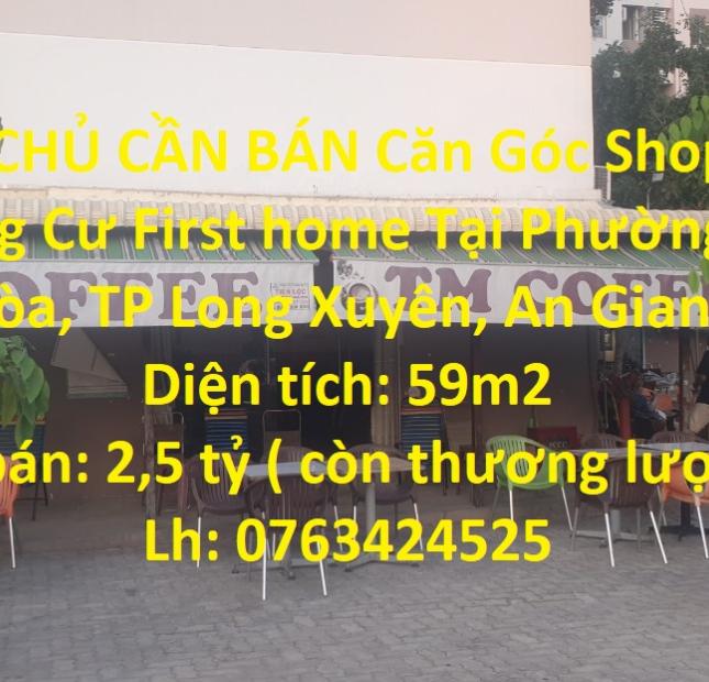CHÍNH CHỦ CẦN BÁN Căn Góc Shophouse Chung Cư First home Tại Phường Mỹ Hòa, TP Long Xuyên, An Giang