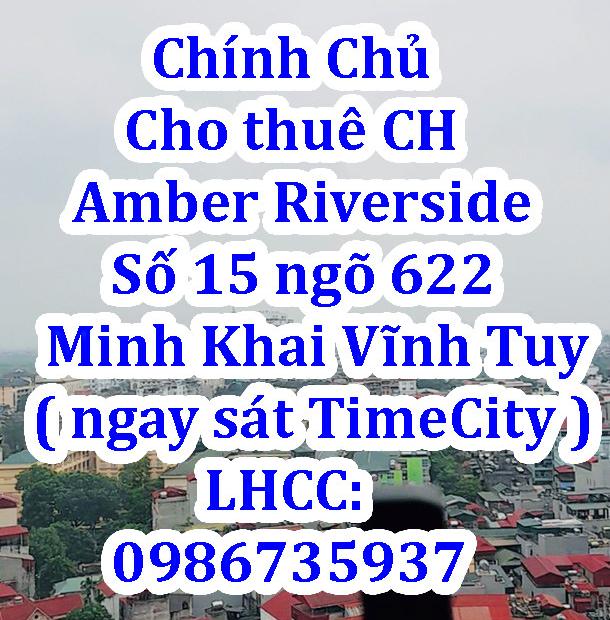 Chính chủ cho thuê căn hộ Amber Riverside tại Số 15 ngõ 622 Minh Khai - Vĩnh Tuy ( ngay sát Time