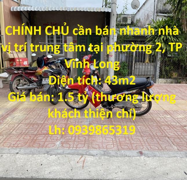 CHÍNH CHỦ cần bán nhanh nhà vị trí trung tâm tại phường 2, TP Vĩnh Long