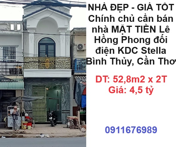 ⭐NHÀ ĐẸP - GIÁ TỐT - Chính chủ cần bán nhà MẶT TIỀN Lê Hồng Phong đối điện KDC Stella Bình Thủy; 0911676989