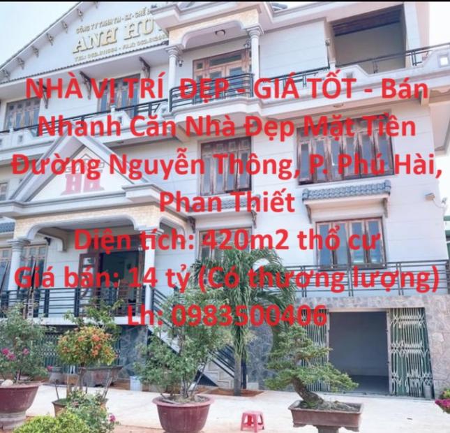 NHÀ VỊ TRÍ  ĐẸP - GIÁ TỐT - Bán Nhanh Căn Nhà Đẹp Mặt Tiền Đường Nguyễn Thông, P. Phú Hài, Phan